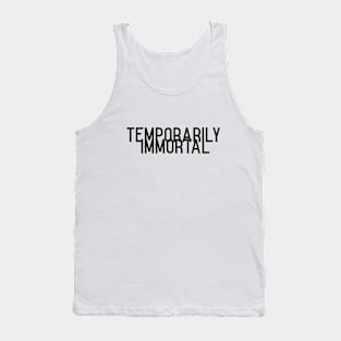 Temporarily immortal Tank Top